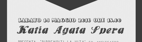 Sabato 14.05.2016 // HAVE A NICE BOOK: Incontro con "KATIA AGATA SPERA"